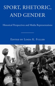 Sport, Rhetoric, and Gender: Historical Perspectives and Media Representations