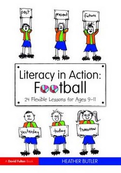 Literacy in Action: Football: 24 Flexible Lessons for Ages 9-11