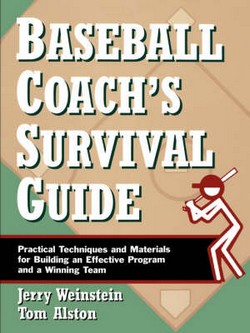 Baseball Coach's Survival Guide: Practical Techniques and Materials for Building an Effective Program and a Winning Team
