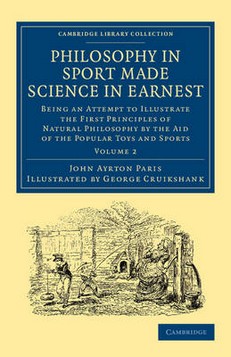 Philosophy in Sport Made Science in Earnest: Being an Attempt to Illustrate the First Principles of Natural Philosophy by the Aid of the Popular Toys and Sports