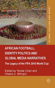 African Football, Identity Politics and Global Media Narratives: The Legacy of the FIFA 2010 World Cup