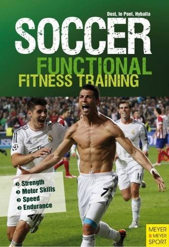 Soccer: Functional Fitness Training: Strength, Motor Skills, Speed, Endurance