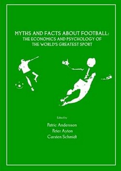 Myths and Facts About Football: The Economics and Psychology of the World's Greatest Sport