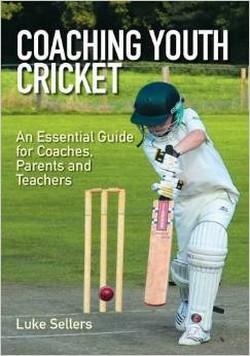 Coaching Youth Cricket: An Essential Guide for Coaches, Parents and Teachers