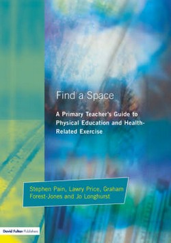 Find a Space!: A Primary Teacher's Guide to Physical Education and Health Related Exercise