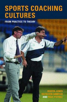 Sports Coaching Cultures: From Practice to Theory