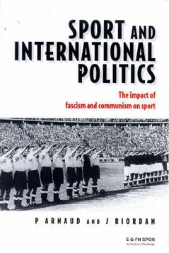 Sport and International Politics: The Impact of Fascism and Communism on Sport