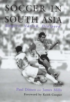 Soccer in South Asia: Empire, Nation, Diaspora