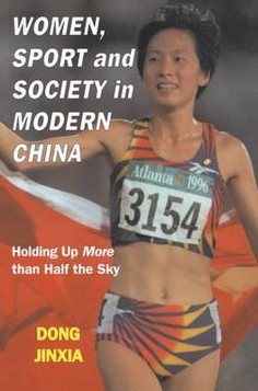 Women, Sport and Society in Modern China: Holding Up More Than Half the Sky