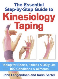 The Essential Step-by-step Guide to Kinesiology Taping: Taping for Sports, Fitness & Daily Life 160 Conditions & Ailments