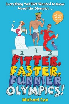 Fitter, Faster, Funnier Olympics: Everything You Ever Wanted to Know About the Olympics but Were Afraid to Ask