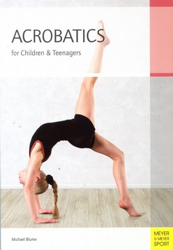 Acrobatics for Children and Teenagers: From the Basics to Spectacular Human Balance Figures