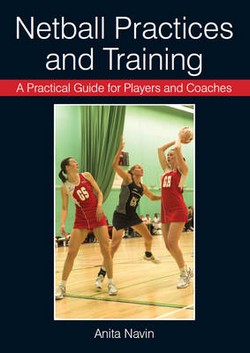 A Practical Guide for Players and Coaches Netball Practices and Training